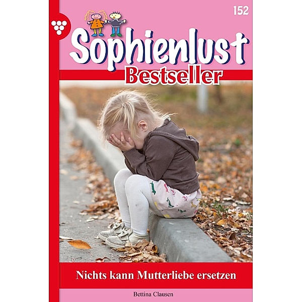 Nichts kann Mutterliebe ersetzen / Sophienlust Bestseller Bd.152, Bettina Clausen