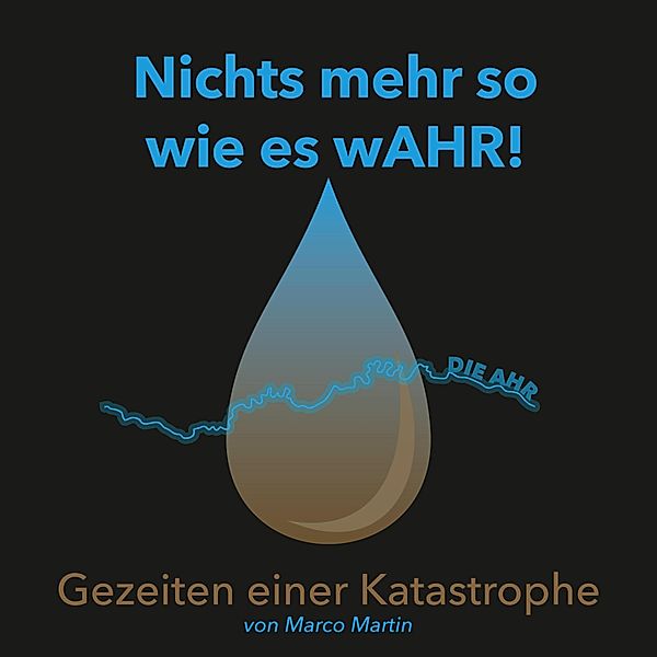 Nichts mehr so wie es wAHR!: Gezeiten einer Katastrophe, Marco Martin