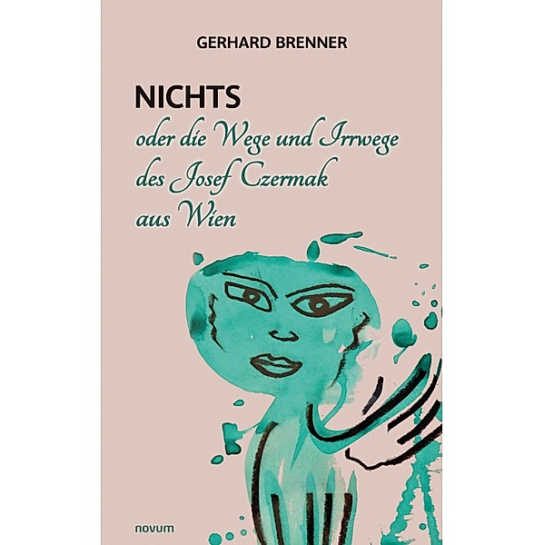 Nichts oder die Wege und Irrwege des Josef Czermak aus Wien, Gerhard Brenner