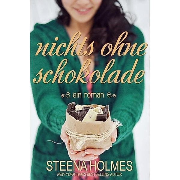 nichts ohne Schokolade, Steena Holmes