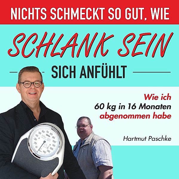 Nichts schmeckt so gut, wie schlank sein sich anfühlt, Hartmut Paschke