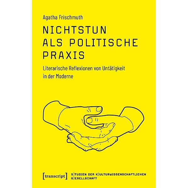 Nichtstun als politische Praxis / Studien der Kulturwissenschaftlichen Gesellschaft Bd.1, Agatha Frischmuth