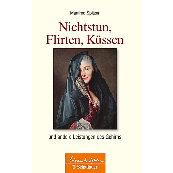 Nichtstun, Flirten, Küssen (Wissen & Leben), Manfred Spitzer