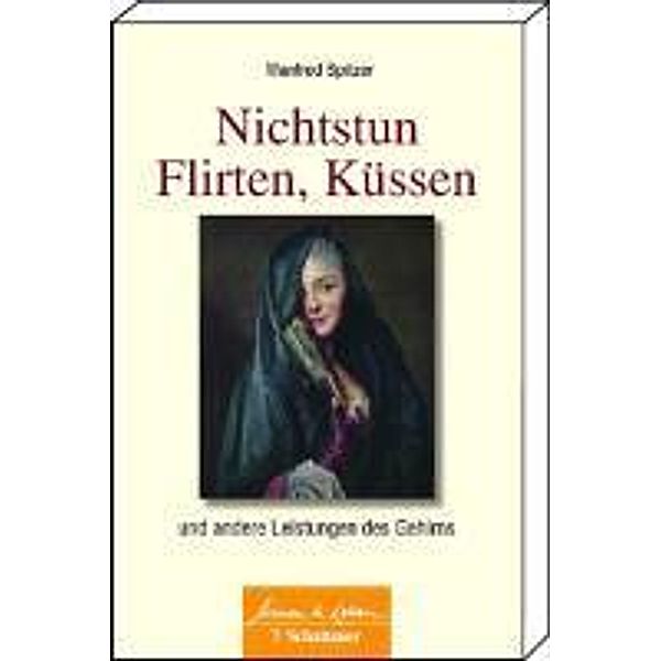 Nichtstun, Flirten, Küssen (Wissen & Leben) / Wissen & Leben, Manfred Spitzer