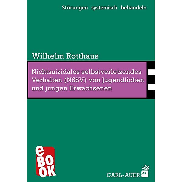Nichtsuizidales selbstverletzendes Verhalten (NSSV) von Jugendlichen und jungen Erwachsenen / Störungen systemisch behandeln Bd.20, Wilhelm Rotthaus
