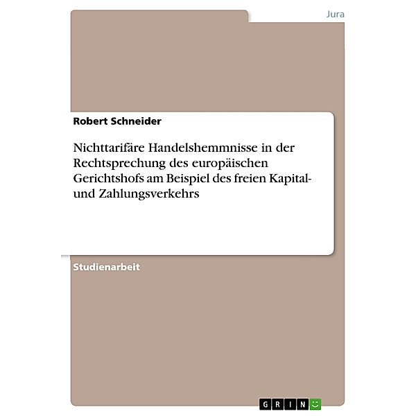 Nichttarifäre Handelshemmnisse in der Rechtsprechung des europäischen Gerichtshofs am Beispiel des freien Kapital- und Zahlungsverkehrs, Robert Schneider