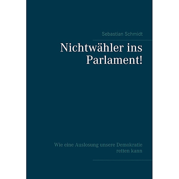 Nichtwähler ins Parlament!, Sebastian Schmidt