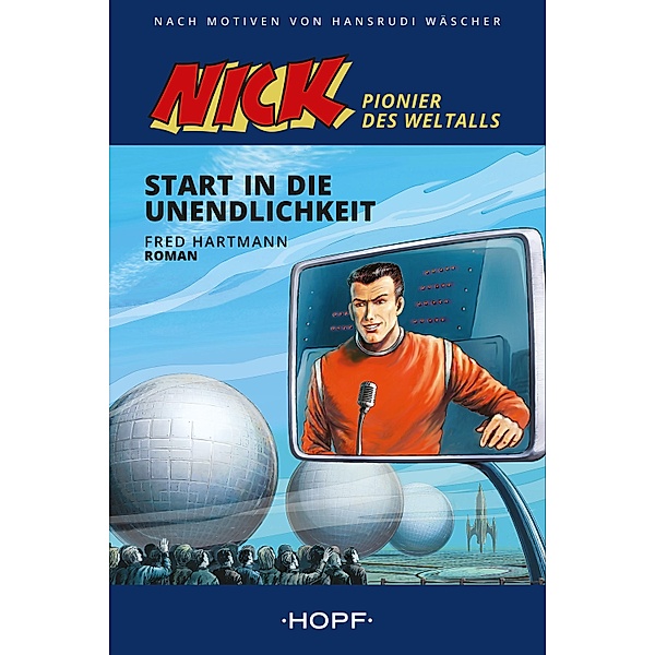 Nick 1 (Pionier des Weltalls): Start in die Unendlichkeit / Nick - Pionier des Weltalls Bd.1, Fred Hartmann