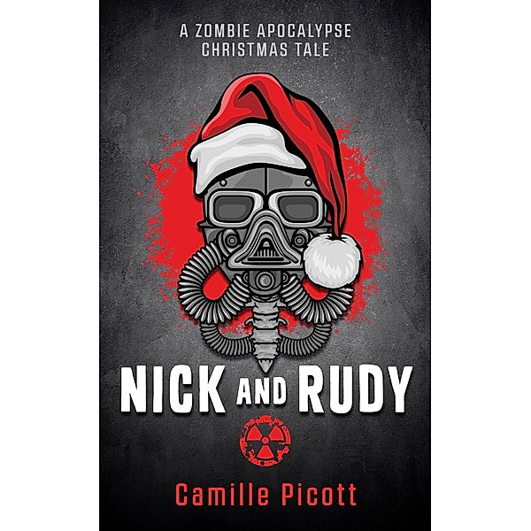 Nick and Rudy: Nick and Rudy: A Zombie Apocalypse Christmas Tale, Camille Picott