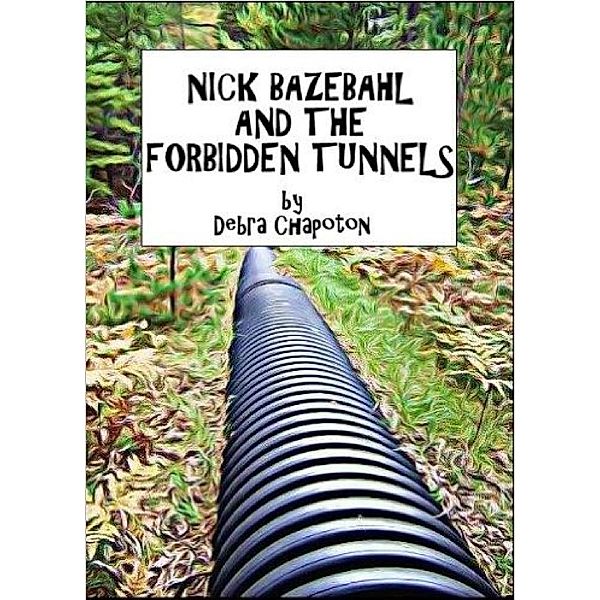 Nick Bazebahl and the Forbidden Tunnels, Debra Chapoton