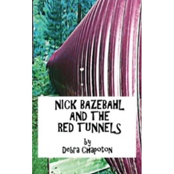 Nick Bazebahl and the Red Tunnels / Debra Chapoton, Debra Chapoton
