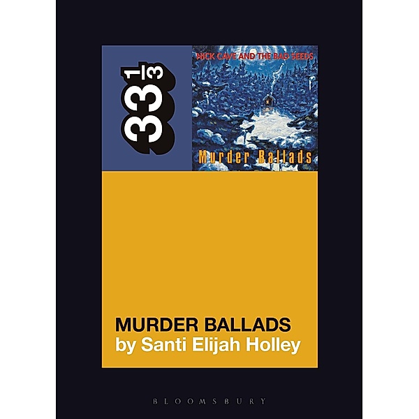 Nick Cave and the Bad Seeds' Murder Ballads / 33 1/3, Santi Elijah Holley