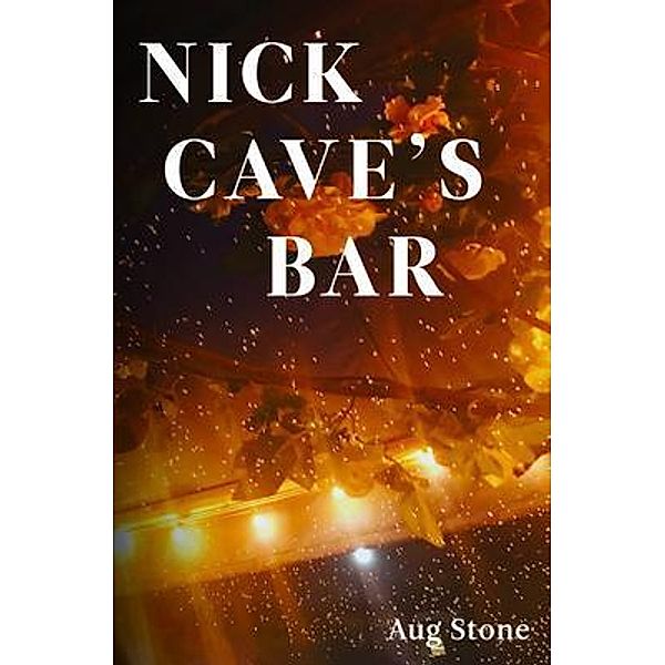 Nick Cave's Bar / Aug Stone, Aug Stone