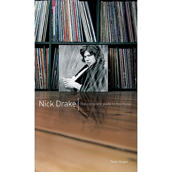 Nick Drake: The Complete Guide to his Music, Peter Hogan