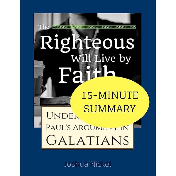 Nickel, J: 15-Minute Summary: The Righteous Will Live by Fai, Joshua Nickel