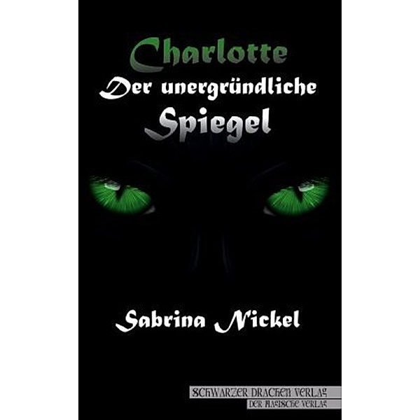 Nickel, S: Charlotte - der unergründliche Spiegel, Sabrina Nickel