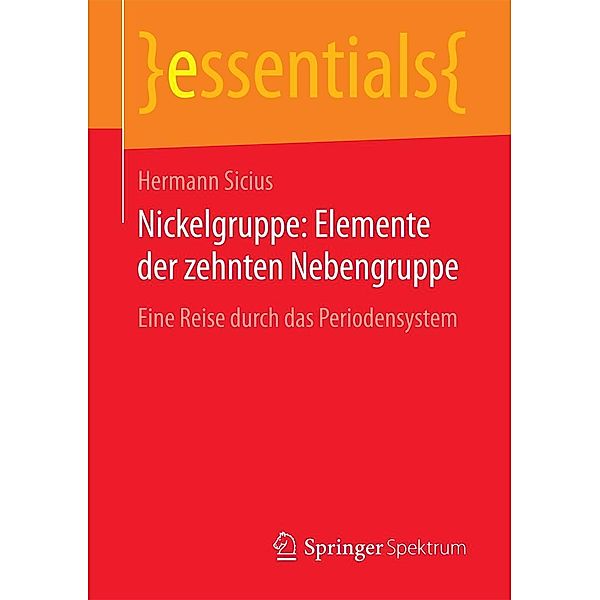Nickelgruppe: Elemente der zehnten Nebengruppe / essentials, Hermann Sicius