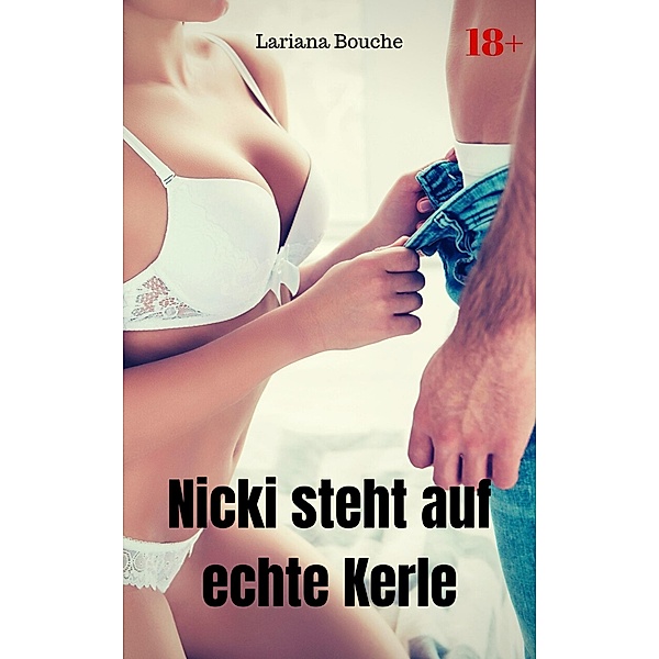 Nicki steht auf echte Kerle, Lariana Bouche