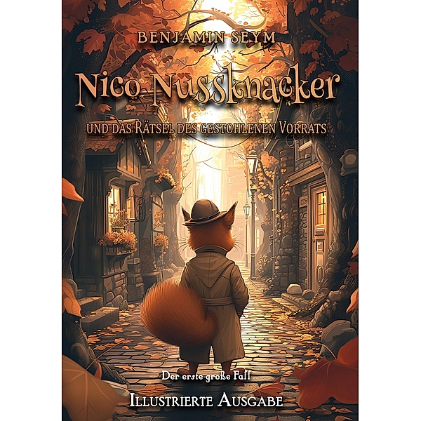 Nico Nussknacker und das Rätsel des gestohlenen Vorrats - Illustrierte Ausgabe / Nico Nussknacker, Benjamin Seym