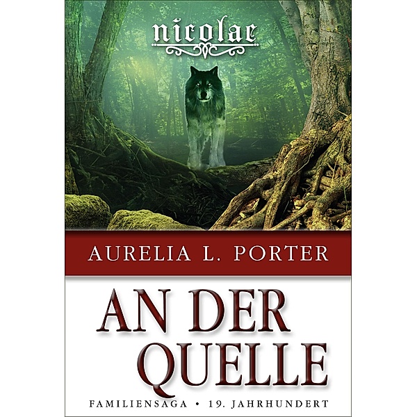 Nicolae - An der Quelle / Die Nicolae-Saga Bd.7, Aurelia L. Porter