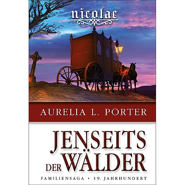 Nicolae - Jenseits der Wälder / Die Nicolae-Saga Bd.3, Aurelia L. Porter