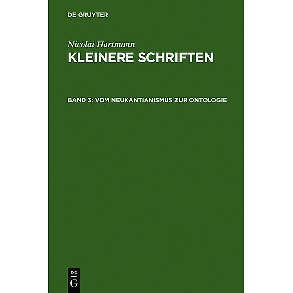 Nicolai Hartmann: Kleinere Schriften: Band 3 Vom Neukantianismus zur Ontologie, Nicolai Hartmann
