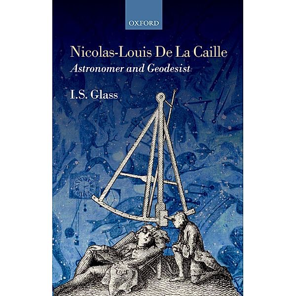 Nicolas-Louis De La Caille, Astronomer and Geodesist, Ian Stewart Glass