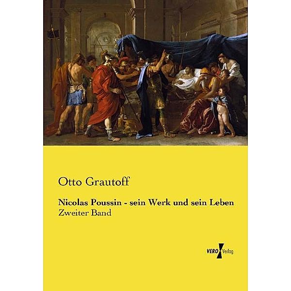 Nicolas Poussin - sein Werk und sein Leben, Otto Grautoff