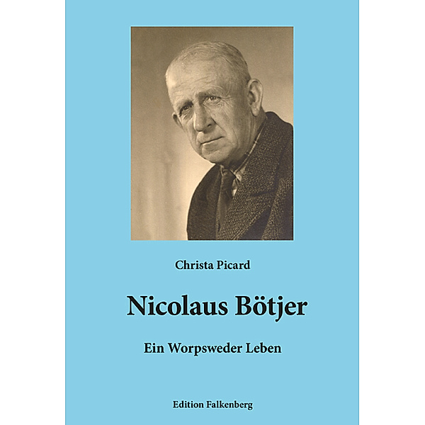 Nicolaus Bötjer - Ein Worpsweder Leben, Christa Picard