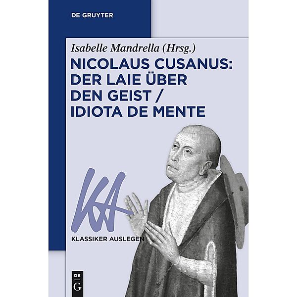 Nicolaus Cusanus: Der Laie über den Geist / Idiota de mente / Klassiker Auslegen Bd.73