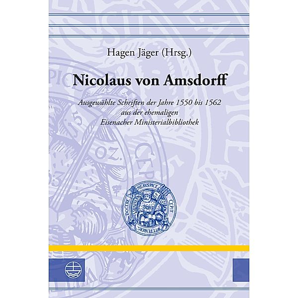 Nicolaus von Amsdorff / Leucorea-Studien zur Geschichte der Reformation und der Lutherischen Orthodoxie (LStRLO) Bd.32