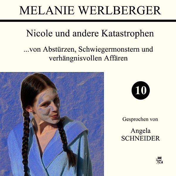 Nicole und andere Katastrophen - 10 - ...von Abstürzen, Schwiegermonstern und verhängnisvollen Affären, Melanie Werlberger