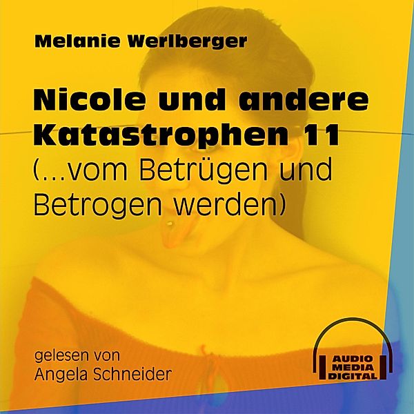 Nicole und andere Katastrophen - 11 - ...vom Betrügen und Betrogen werden, Melanie Werlberger