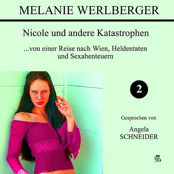 Nicole und andere Katastrophen - 2 - ...von einer Reise nach Wien, Heldentaten und Sexabenteuern, Melanie Werlberger