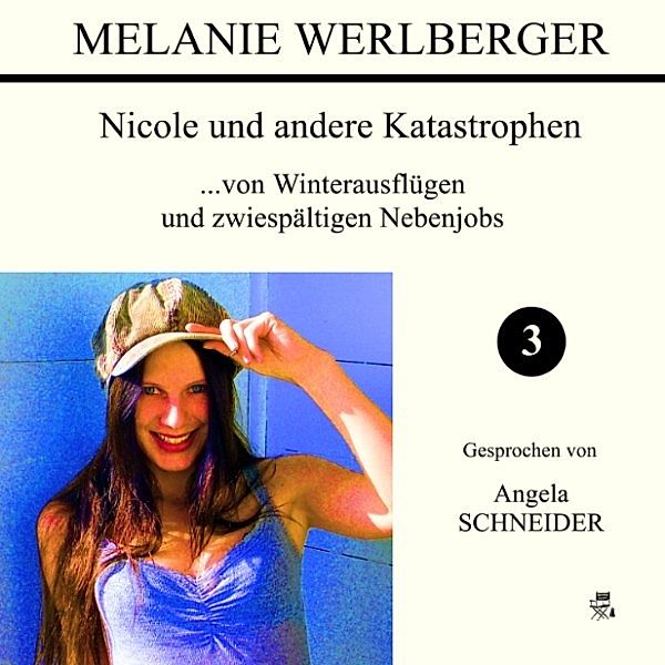 Nicole und andere Katastrophen - 3 - ...von Winterausflügen und zwiespältigen Nebenjobs, Melanie Werlberger