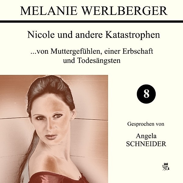 Nicole und andere Katastrophen - 8 - ...von Muttergefühlen, einer Erbschaft und Todesängsten, Melanie Werlberger