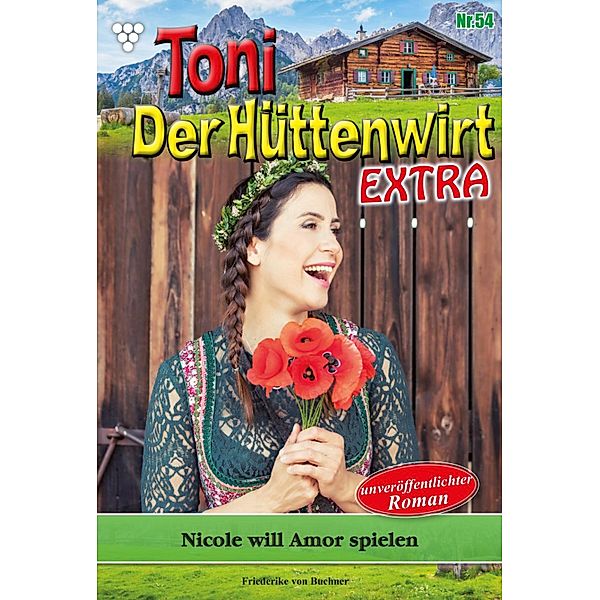 Nicole will Amor spielen / Toni der Hüttenwirt Extra Bd.54, Friederike von Buchner