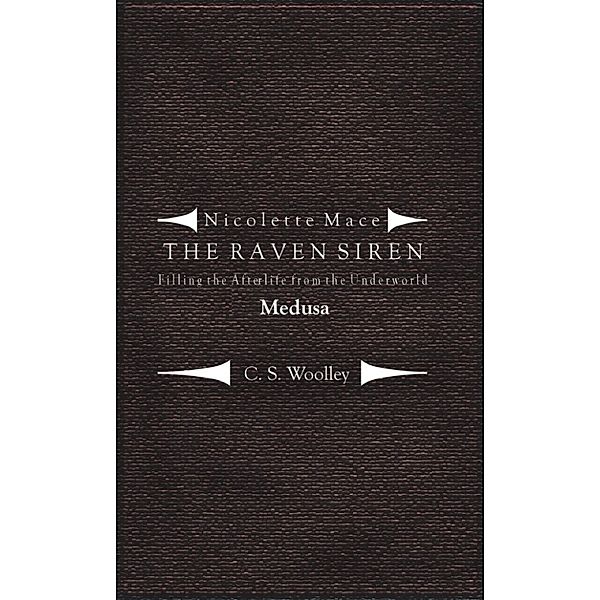 Nicolette Mace: The Raven Siren: Nicolette Mace: the Raven Siren - Filling the Afterlife from the Underworld: Medusa, C. S. Woolley