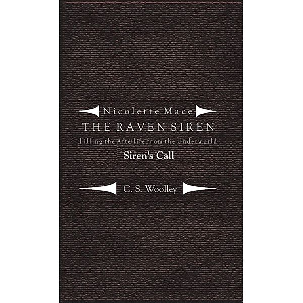 Nicolette Mace: The Raven Siren: Nicolette Mace: the Raven Siren - Filling the Afterlife from the Underworld: Siren's Call, C. S. Woolley