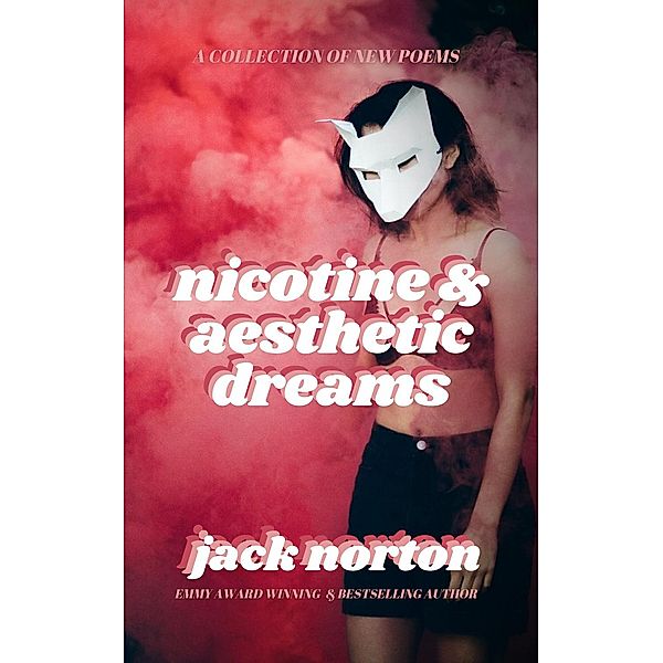Nicotine And Aesthetic Dreams: A Collection of New Poems, Jack Norton