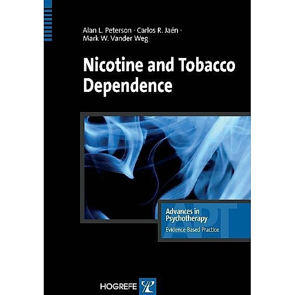 Nicotine and Tobacco Dependence / Advances in Psychotherapy - Evidence-Based Practice Bd.21, Alan L Peterson, Mark W. Vander Weg, Carlos R. Jaén
