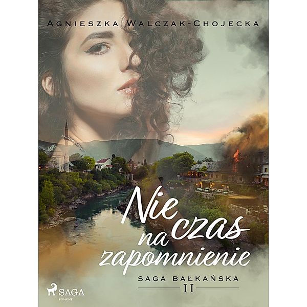 Nie czas na zapomnienie / Saga balkanska Bd.2, Agnieszka Walczak-Chojecka