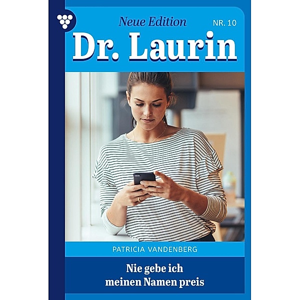 Nie gebe ich meinen Namen preis / Dr. Laurin - Neue Edition Bd.10, Patricia Vandenberg