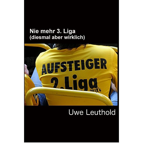Nie mehr 3. Liga, Uwe Leuthold