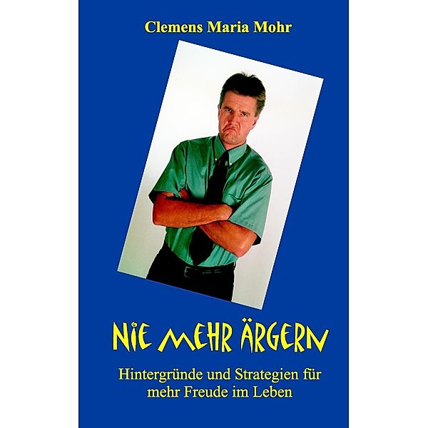 Nie mehr ärgern, Clemens Maria Mohr