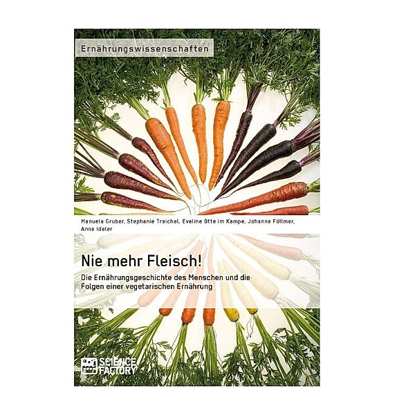 Nie mehr Fleisch!, Manuela Gruber, Stephanie Traichel, Eveline Otte im Kampe, Johanna Föllmer, Anne Ideler