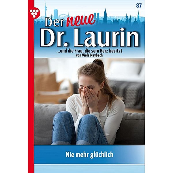 Nie mehr glücklich? / Der neue Dr. Laurin Bd.87, Viola Maybach