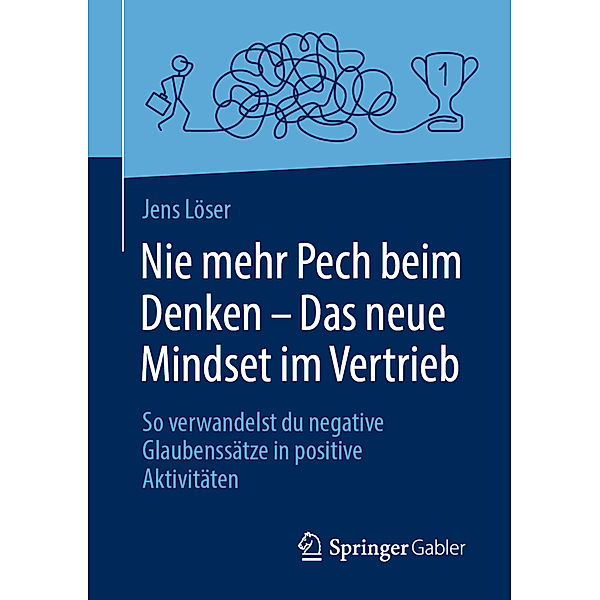 Nie mehr Pech beim Denken - Das neue Mindset im Vertrieb, Jens Löser