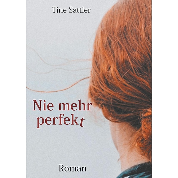 Nie mehr perfekt, Tine Sattler