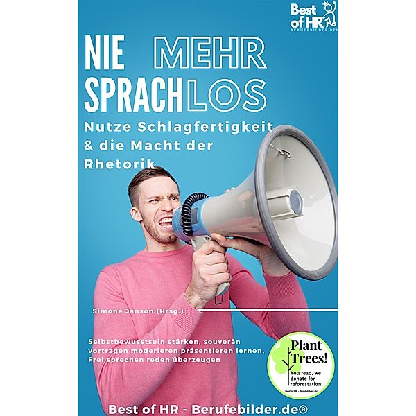 Nie mehr sprachlos! Nutze Schlagfertigkeit & die Macht der Rhetorik, Simone Janson